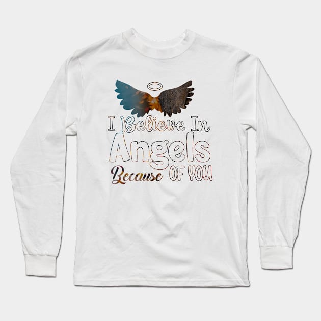 I Believe In Angels Because of you Long Sleeve T-Shirt by usastore